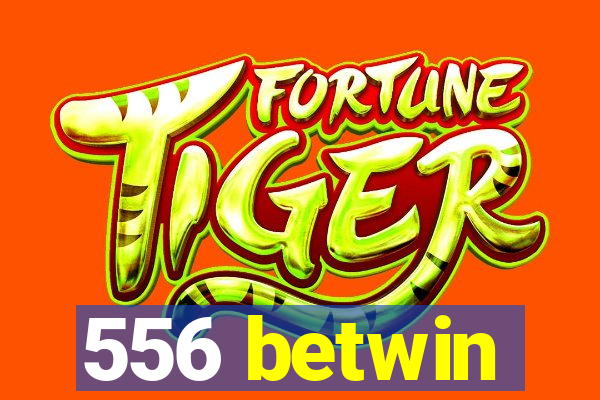 556 betwin